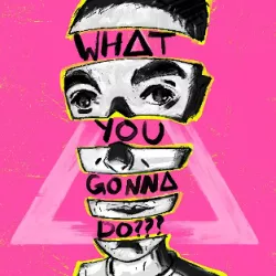What You Gonna Do???